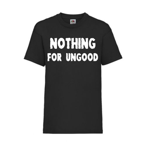 NOTHING FOR UNGOOD - FUN Shirt T-Shirt Fruit of the Loom Schwarz F0160