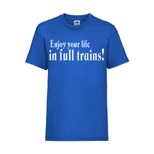 Enjoy your life in full trains! - FUN Shirt T-Shirt Fruit of the Loom Royal F0169