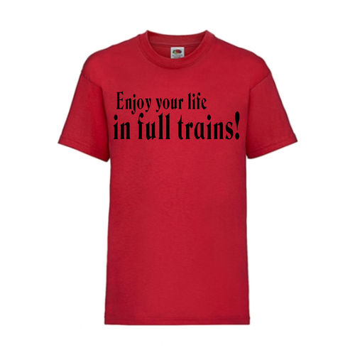 Enjoy your life in full trains! - FUN Shirt T-Shirt Fruit of the Loom Rot F0