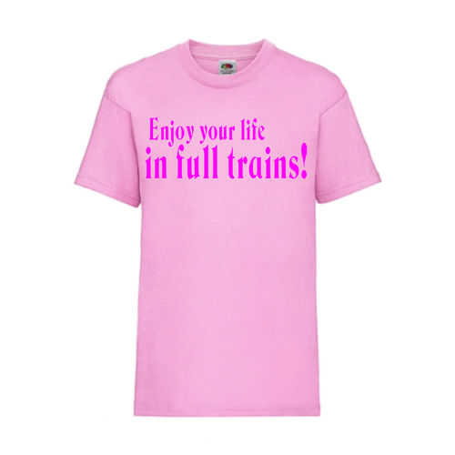 Enjoy your life in full trains! - FUN Shirt T-Shirt Fruit of the Loom Rosa F0169