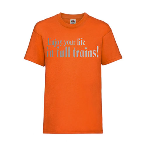 Enjoy your life in full trains! - FUN Shirt T-Shirt Fruit of the Loom Orange F0169