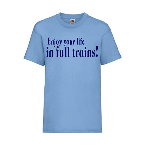 Enjoy your life in full trains! - FUN Shirt T-Shirt Fruit of the Loom Hellblau F0169