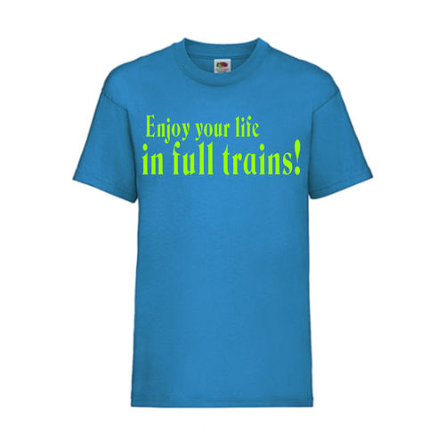 Enjoy your life in full trains! - FUN Shirt T-Shirt Fruit of the Loom Azure F0169