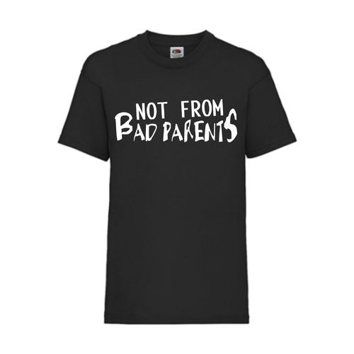 NOT FROM BAD PARENTS - FUN Shirt T-Shirt Fruit of the Loom Schwarz F0167