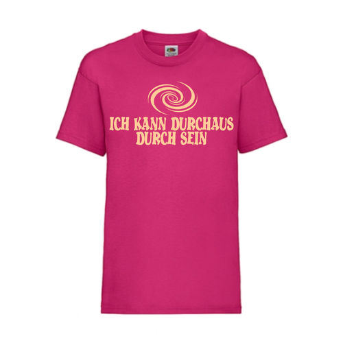 ICH KANN DURCHAUS DURCH SEIN - FUN Shirt T-Shirt Fruit of the Loom Fuchsia F0184