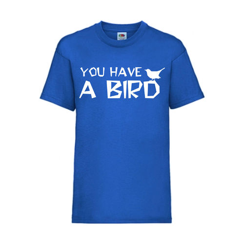 YOU HAVE A BIRD - FUN Shirt T-Shirt Fruit of the Loom Royal F0162