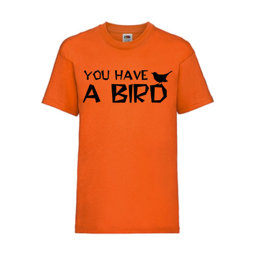 YOU HAVE A BIRD - FUN Shirt T-Shirt Fruit of the Loom Orange F0162