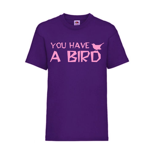 YOU HAVE A BIRD - FUN Shirt T-Shirt Fruit of the Loom Lila F0162