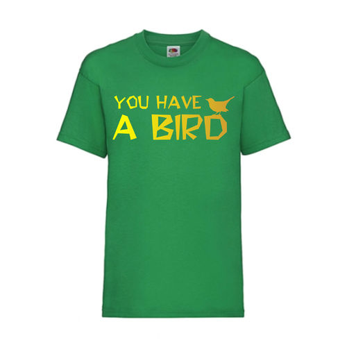 YOU HAVE A BIRD - FUN Shirt T-Shirt Fruit of the Loom Grün F0162