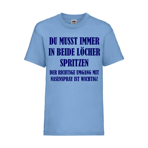 DU MUSST IMMER IN BEIDE LÖCHER SPRITZEN - FUN Shirt T-Shirt Fruit of the Loom Hellblau F0177