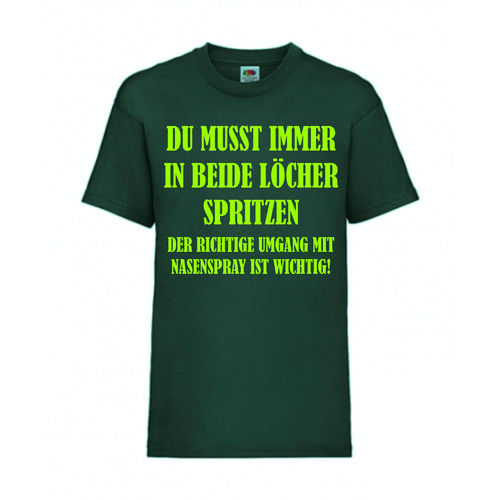 DU MUSST IMMER IN BEIDE LÖCHER SPRITZEN - FUN Shirt T-Shirt Fruit of the Loom Dunkelgrün F0177