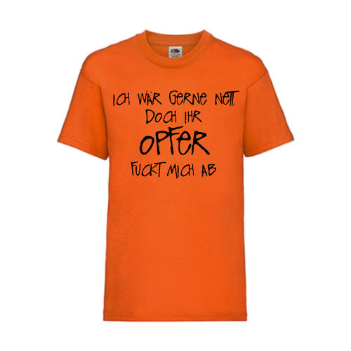 ICH WÄR GERNE NETT DOCH IHR OPFER FUCKT MICH AB - FUN Shirt T-Shirt Fruit of the Loom Orange F0181
