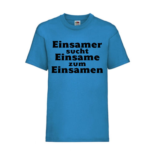Einsamer sucht Einsame zum Einsamen - FUN Shirt T-Shirt Fruit of the Loom Azure F0188