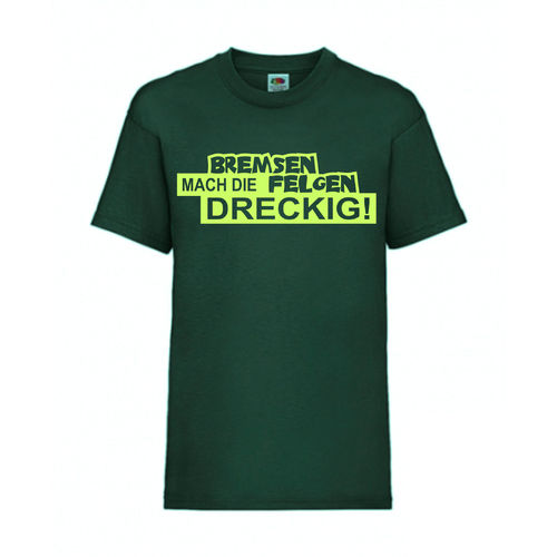 BREMSEN MACHT DIE FELGEN DRECKIG! - FUN Shirt T-Shirt Fruit of the Loom Dunkelgrün F0197