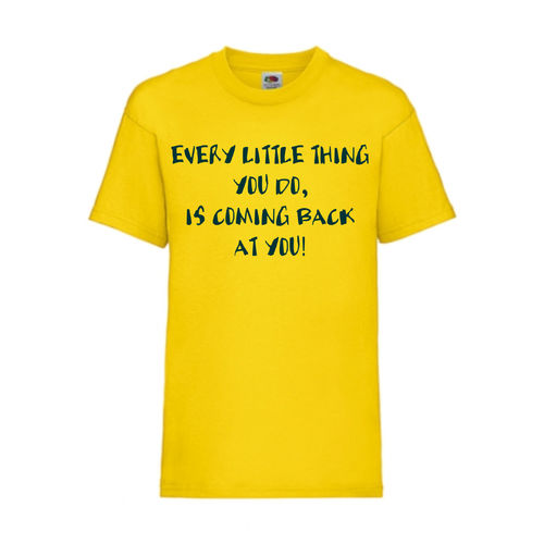 EVERY LITTLE THING YOU DO IS COMING BACK AT YOU - FUN Shirt T-Shirt Fruit of the Loom Gelb F0186