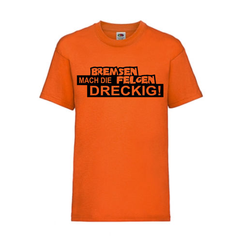 BREMSEN MACHT DIE FELGEN DRECKIG! - FUN Shirt T-Shirt Fruit of the Loom Orange F0197