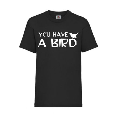 YOU HAVE A BIRD - FUN Shirt T-Shirt Fruit of the Loom Schwarz F0162