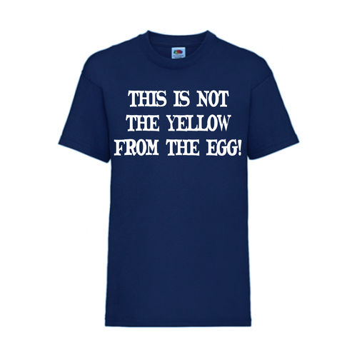 THIS IS NOT THE YELLOW FROM THE EGG! - FUN Shirt T-Shirt Fruit of the Loom Navy F0163